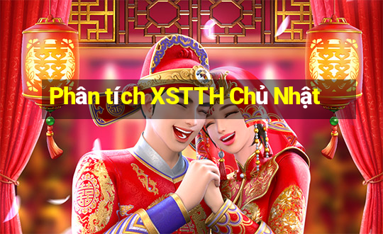 Phân tích XSTTH Chủ Nhật