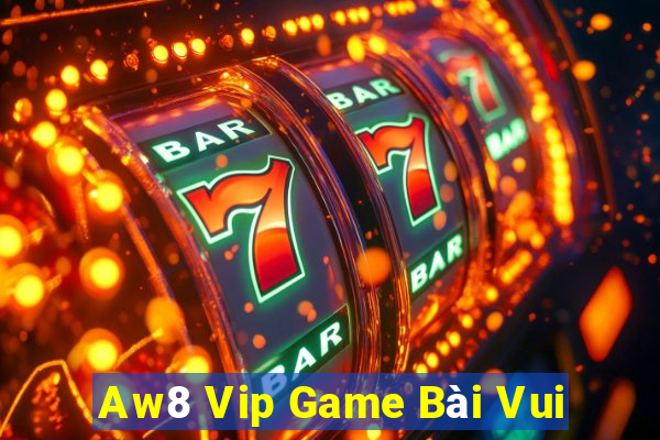 Aw8 Vip Game Bài Vui