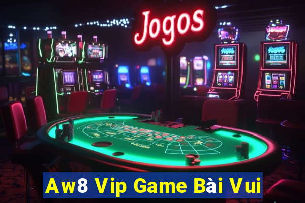 Aw8 Vip Game Bài Vui