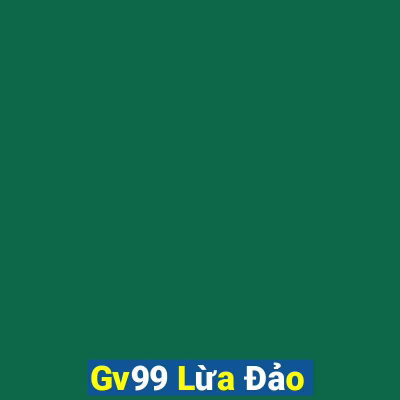 Gv99 Lừa Đảo