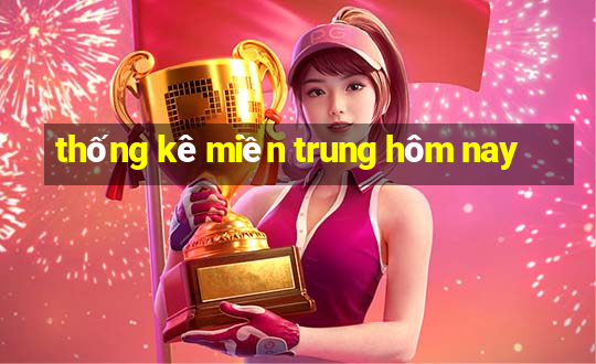 thống kê miền trung hôm nay