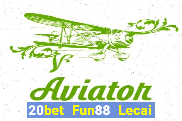 20bet Fun88 Lecai thành công