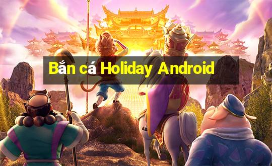 Bắn cá Holiday Android