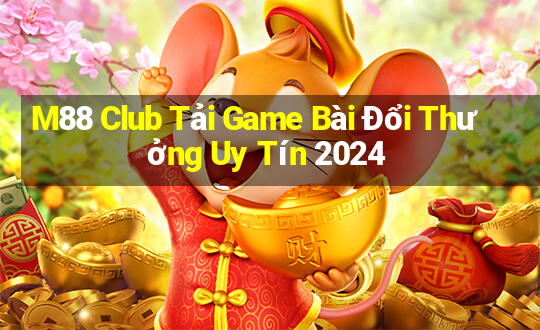 M88 Club Tải Game Bài Đổi Thưởng Uy Tín 2024