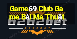 Game69 Club Game Bài Ma Thuật