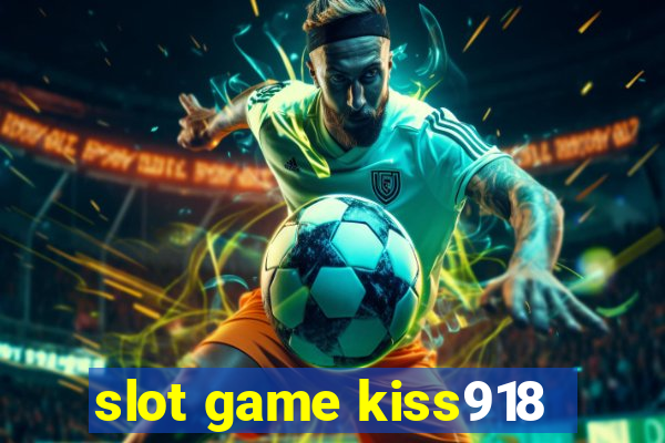 slot game kiss918