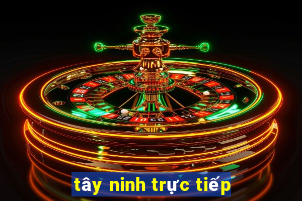 tây ninh trực tiếp