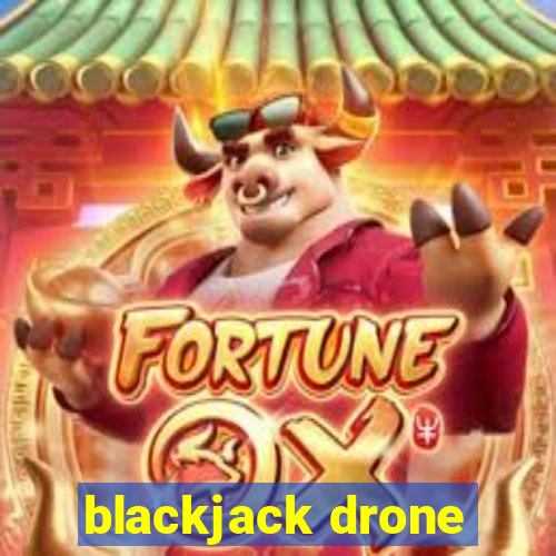 blackjack drone