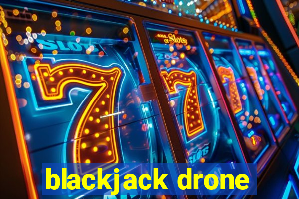 blackjack drone