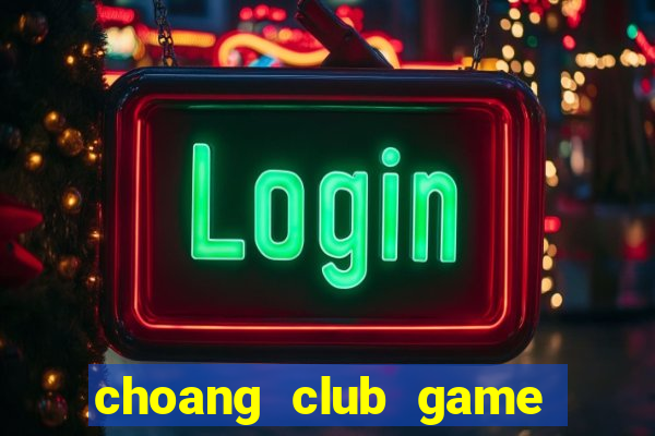 choang club game danh bai