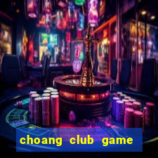 choang club game danh bai