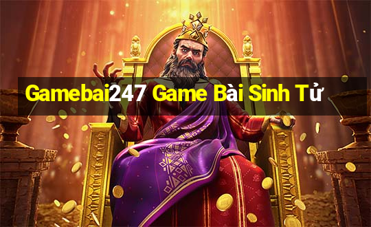 Gamebai247 Game Bài Sinh Tử