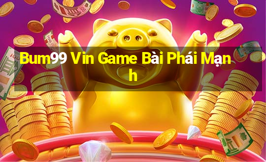 Bum99 Vin Game Bài Phái Mạnh