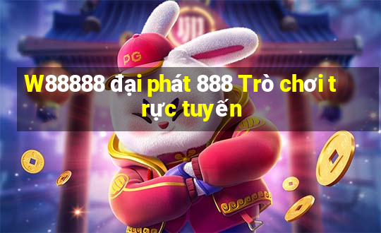 W88888 đại phát 888 Trò chơi trực tuyến