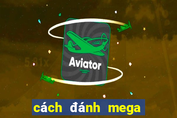 cách đánh mega 6 45