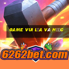 game vui lửa và nước