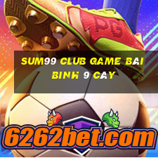 Sum99 Club Game Bài Binh 9 Cây