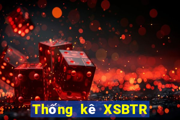 Thống kê XSBTR ngày 2