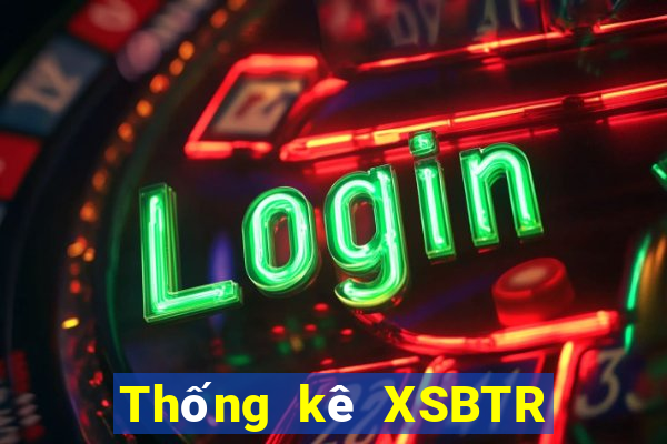 Thống kê XSBTR ngày 2