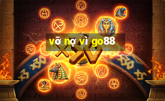 vỡ nợ vì go88