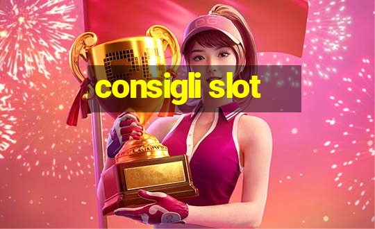 consigli slot