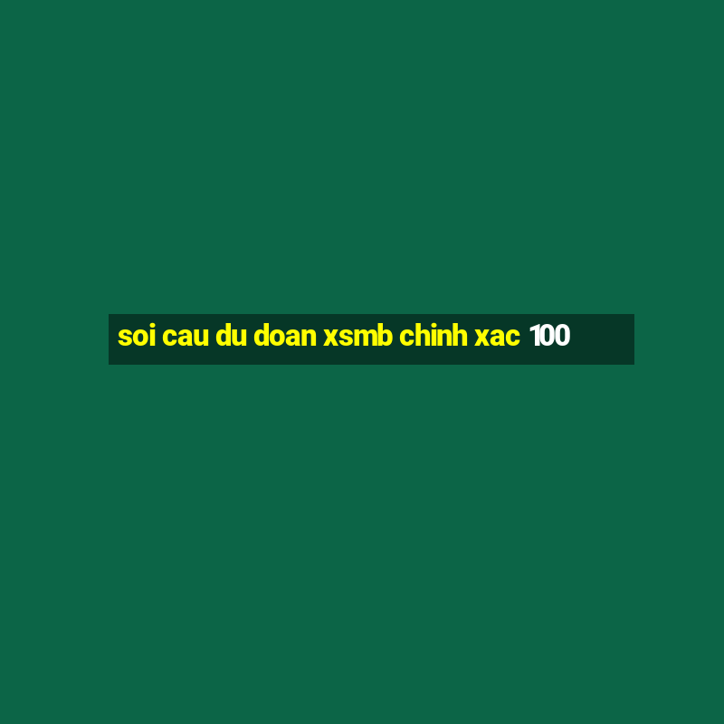 soi cau du doan xsmb chinh xac 100