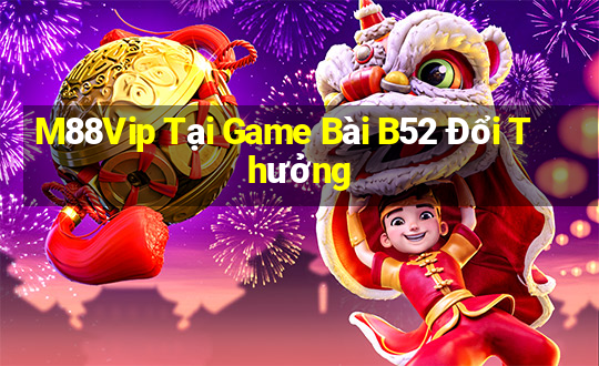 M88Vip Tại Game Bài B52 Đổi Thưởng