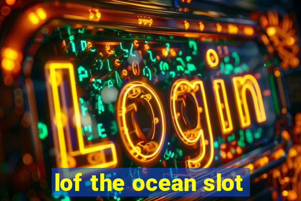 lof the ocean slot