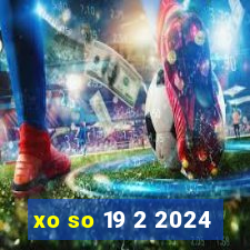 xo so 19 2 2024