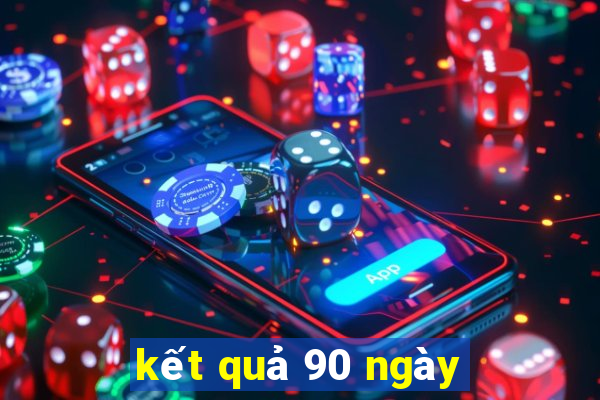 kết quả 90 ngày