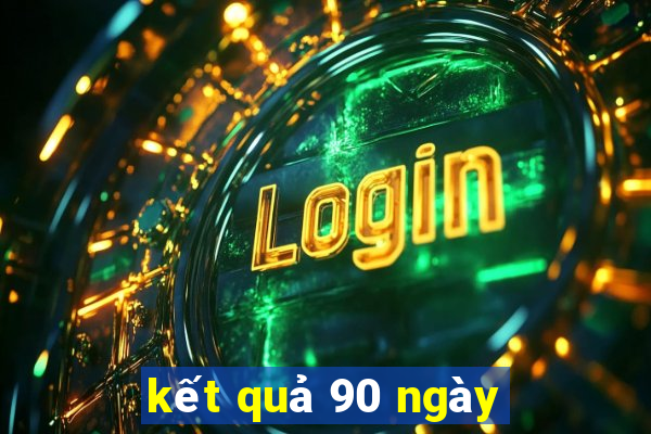 kết quả 90 ngày