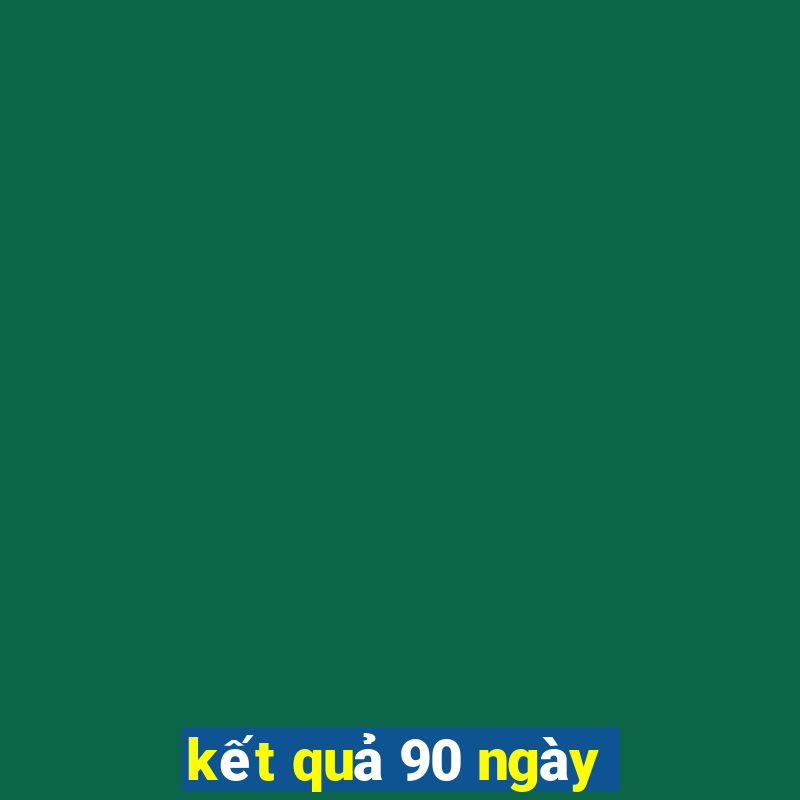 kết quả 90 ngày