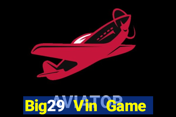 Big29 Vin Game Bài 2022