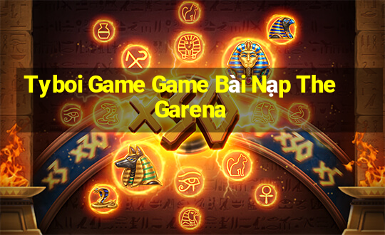 Tyboi Game Game Bài Nạp The Garena