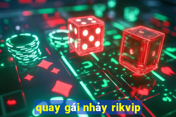 quay gái nhảy rikvip