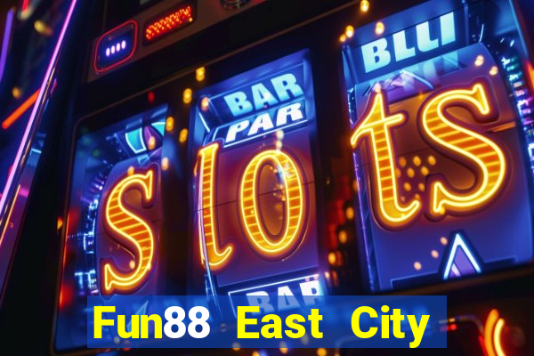 Fun88 East City System phiên bản mới Tải về