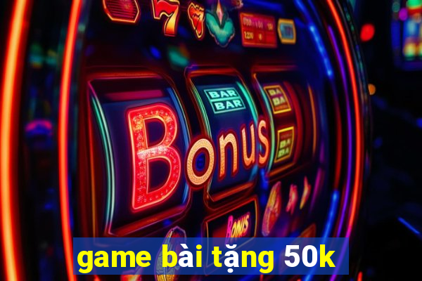 game bài tặng 50k