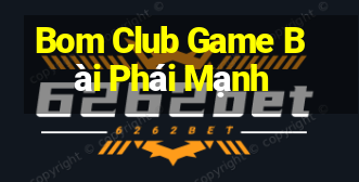 Bom Club Game Bài Phái Mạnh