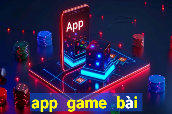 app game bài đổi thưởng uy tín