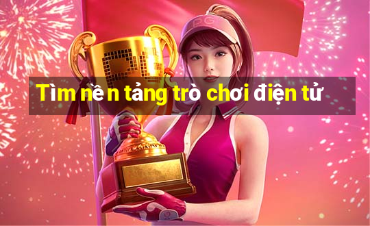 Tìm nền tảng trò chơi điện tử