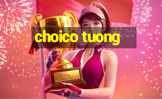 choico tuong