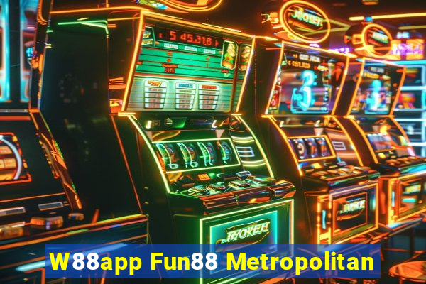 W88app Fun88 Metropolitan