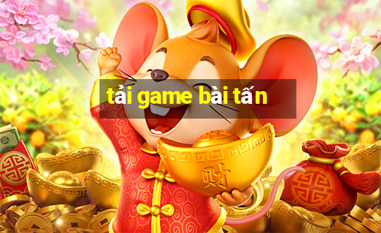 tải game bài tấn