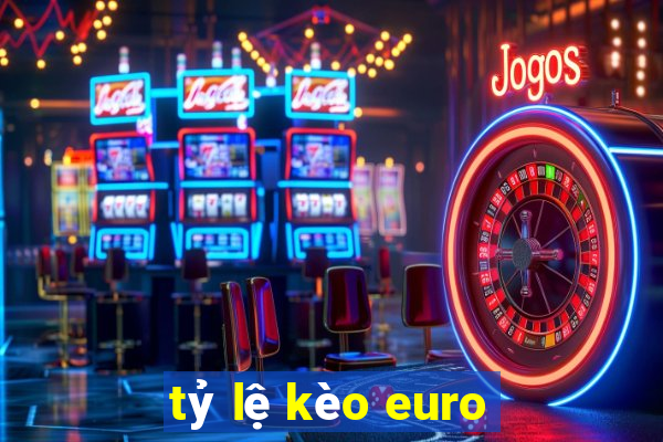 tỷ lệ kèo euro