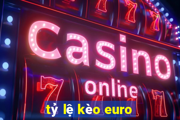 tỷ lệ kèo euro