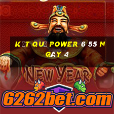 kết quả power 6 55 ngày 4