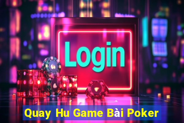 Quay Hu Game Bài Poker