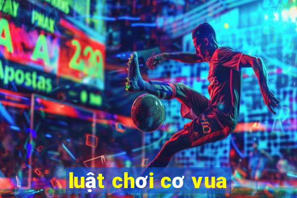 luật chơi cơ vua