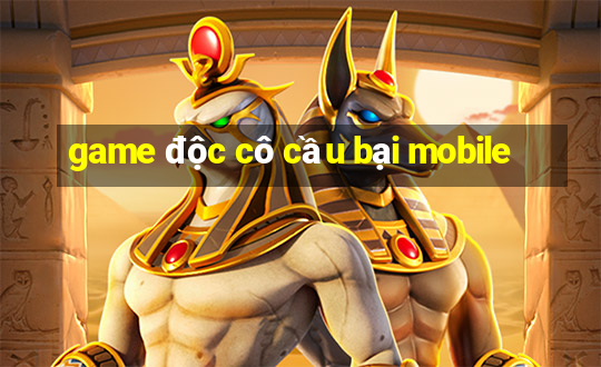 game độc cô cầu bại mobile