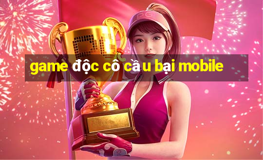 game độc cô cầu bại mobile